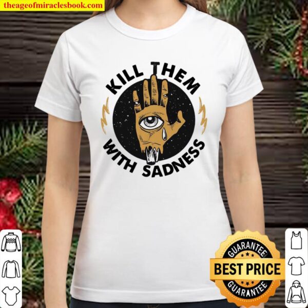 Kill Them With Kindness Classic Women T-Shirt