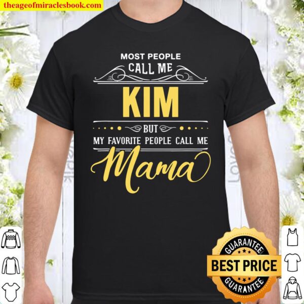 Kim Name Shirt My Favortie People Call Me Mama Shirt