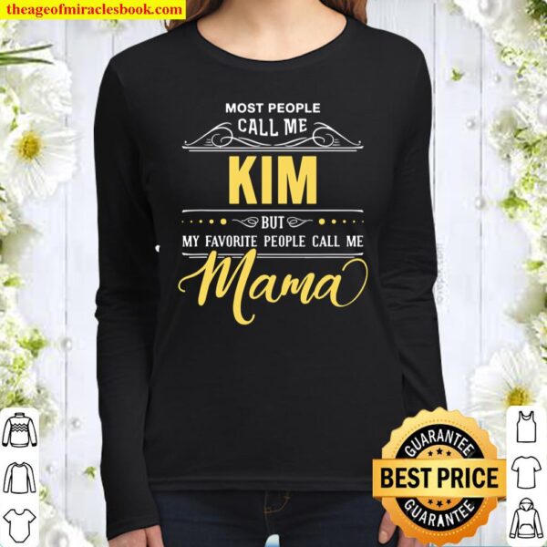 Kim Name Shirt My Favortie People Call Me Mama Women Long Sleeved