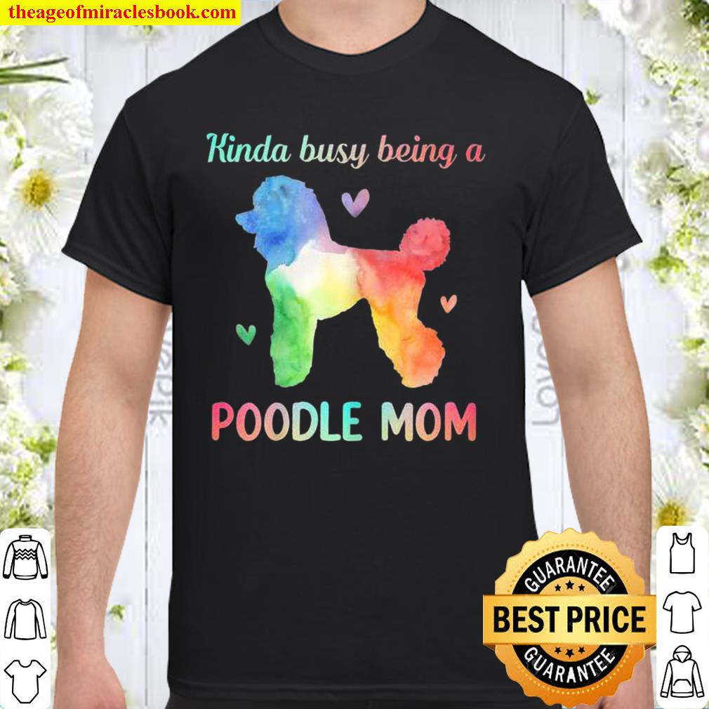 Kinda Busy Being A Poodle Mom Dog Shirt