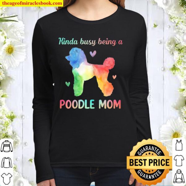 Kinda Busy Being A Poodle Mom Dog Women Long Sleeved