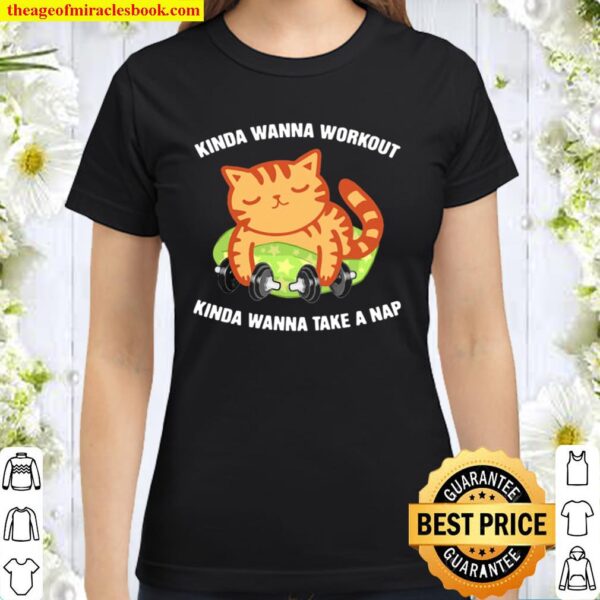 Kinda Wanna Workout Knida Wanna Take A Nap Cat Classic Women T-Shirt