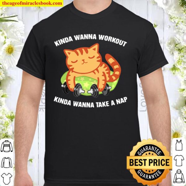 Kinda Wanna Workout Knida Wanna Take A Nap Cat Shirt