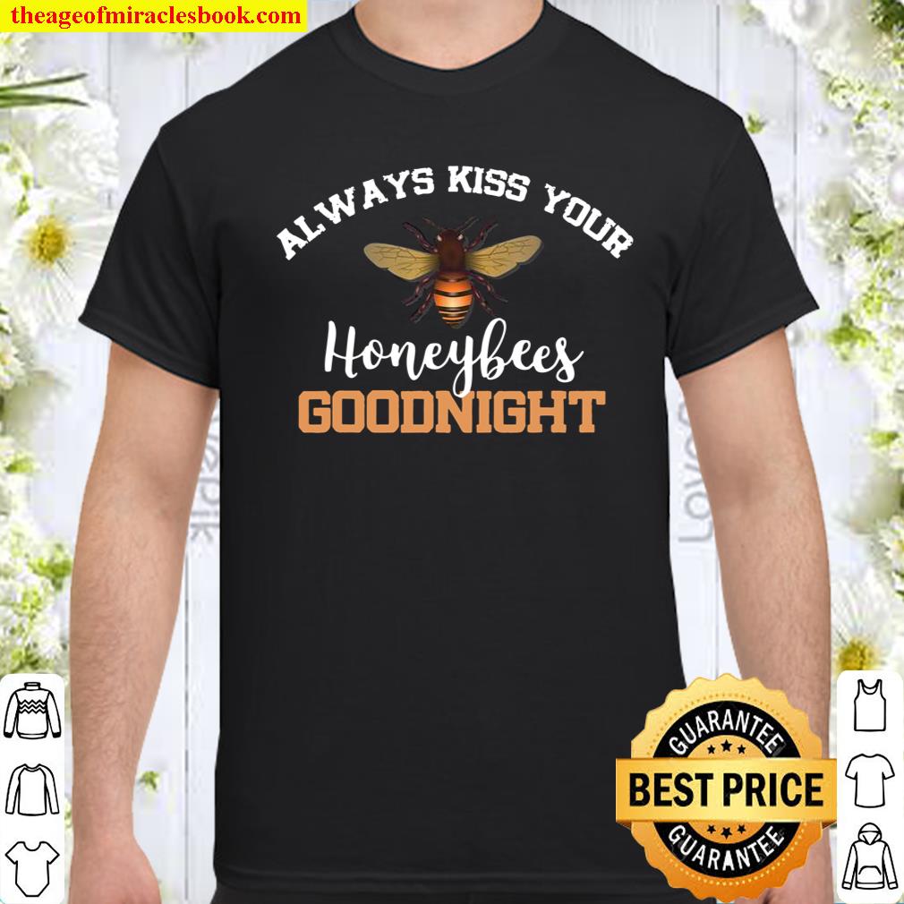 Kiss Your Honeybees Goodnight Beekeeper Shirt, hoodie, tank top, sweater