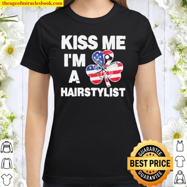 Kiss me I’m a hairstylist American flag Classic Women T-Shirt