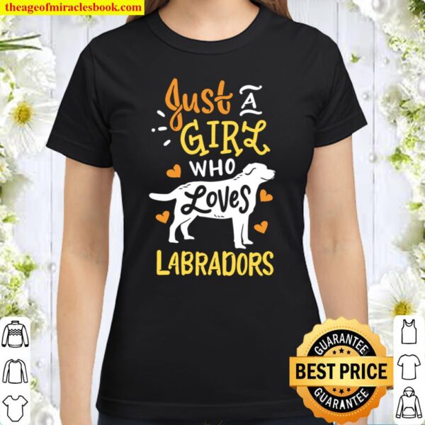 Labrador Just a Girl Who Loves Labradors Classic Women T-Shirt
