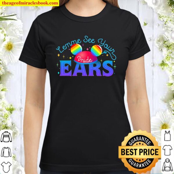 Lemme see your Pride EARS LGBT Classic Women T-Shirt