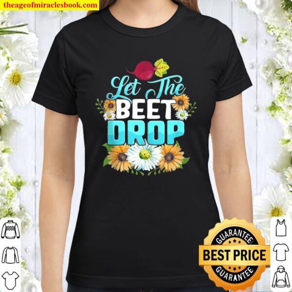 Let the Beet Drop Plant Vegan Foodie Saying Veggie Classic Women T-Shirt