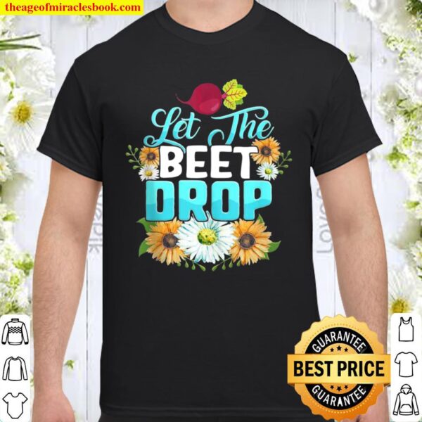 Let the Beet Drop Plant Vegan Foodie Saying Veggie Shirt