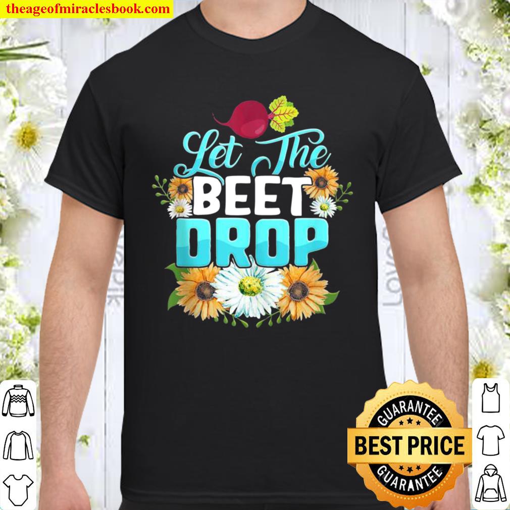 Let the Beet Drop Plant Vegan Foodie Saying Veggie Shirt, hoodie, tank top, sweater