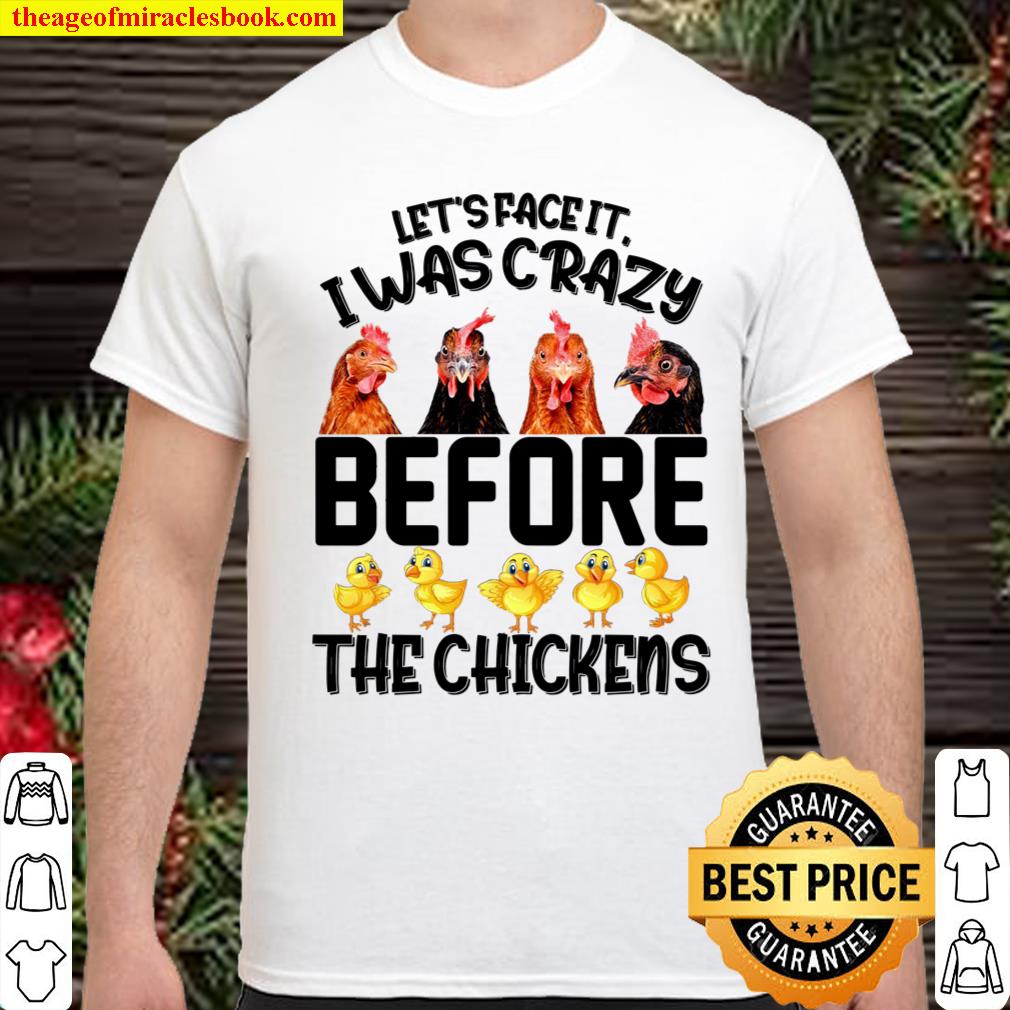 Let’s Face It I Was Crazy Before The Chickens Shirt, hoodie, tank top, sweater