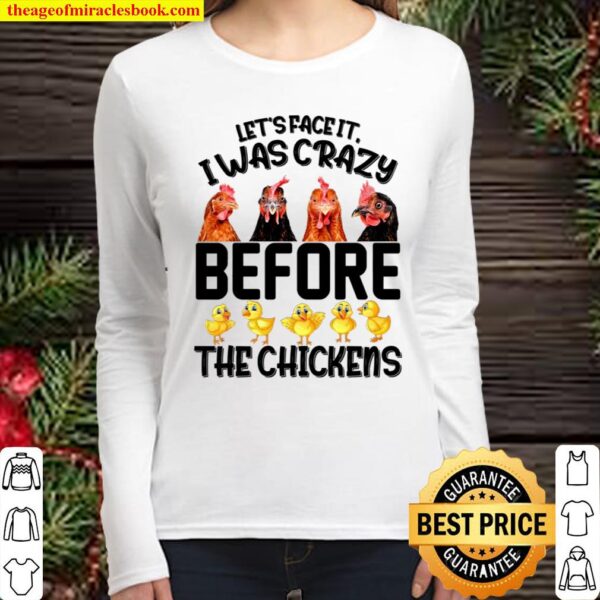 Let’s Face It I Was Crazy Before The Chickens Women Long Sleeved