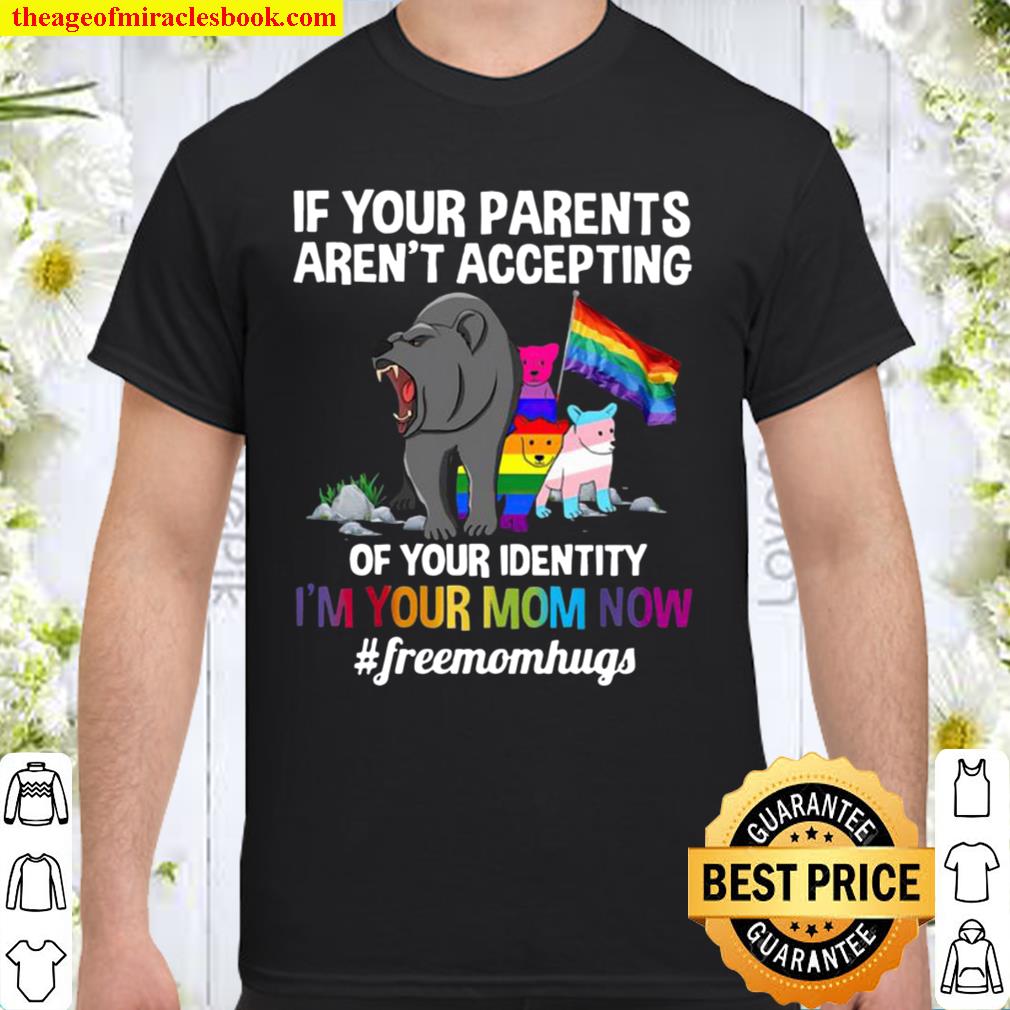 Lgbt Bears If Your Parents Aren’t Accepting Of Your Identity I’m Your Mom Now #Freemomhugs new Shirt, Hoodie, Long Sleeved, SweatShirt