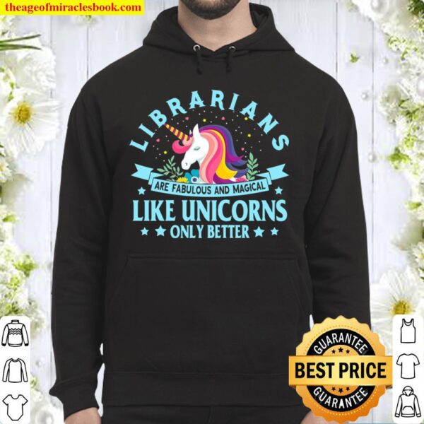 Librarians Are Fabulous And Magical Like Unicorns Only Better Hoodie