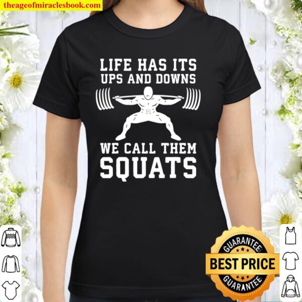 Life Has Ups and Downs Called Squats, Gym Motivational Classic Women T-Shirt