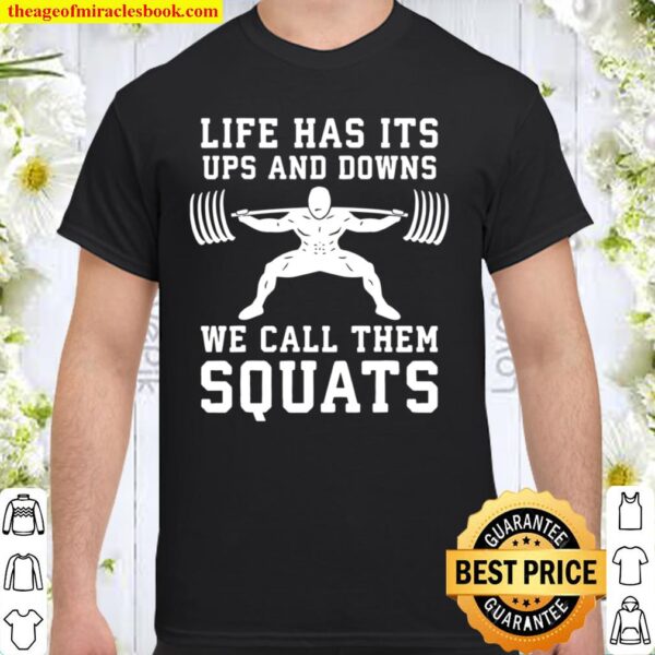 Life Has Ups and Downs Called Squats, Gym Motivational Shirt