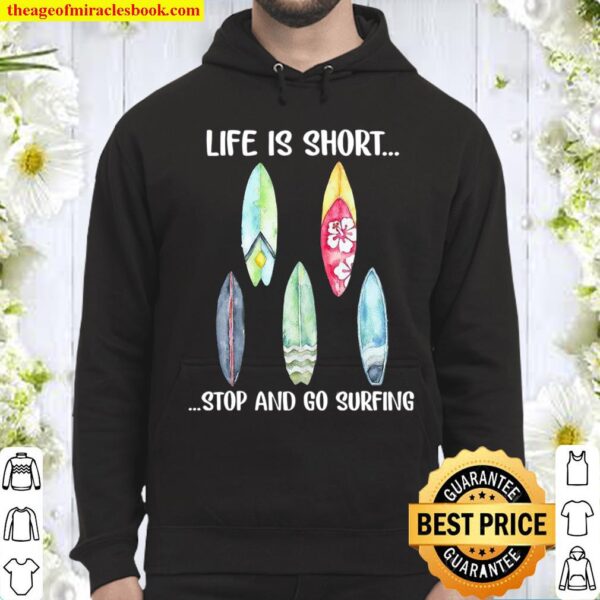 Life Is Short Stop And Go Surfing Hoodie