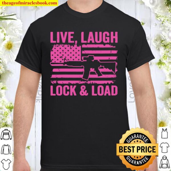 Live Laugh Lock And Load – Funny Womens Gun Lover Usa Flag Shirt