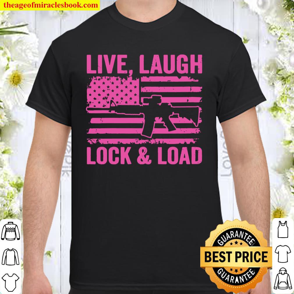 Live Laugh Lock And Load – Funny Womens Gun Lover Usa Flag shirt, hoodie, tank top, sweater