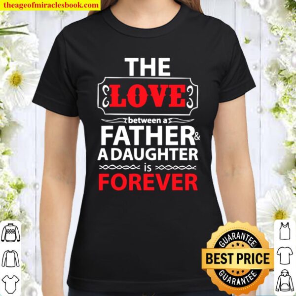 Love Daughter Forever For Dad Father’s Day Classic Women T-Shirt