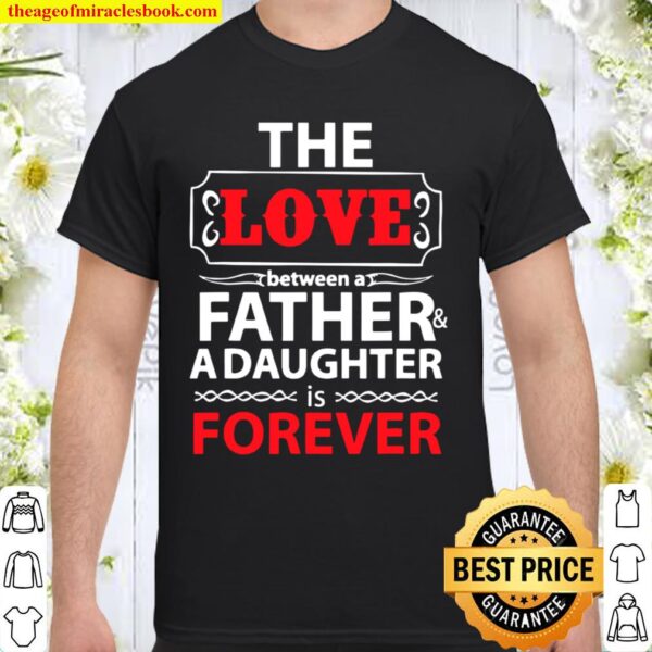 Love Daughter Forever For Dad Father’s Day Shirt