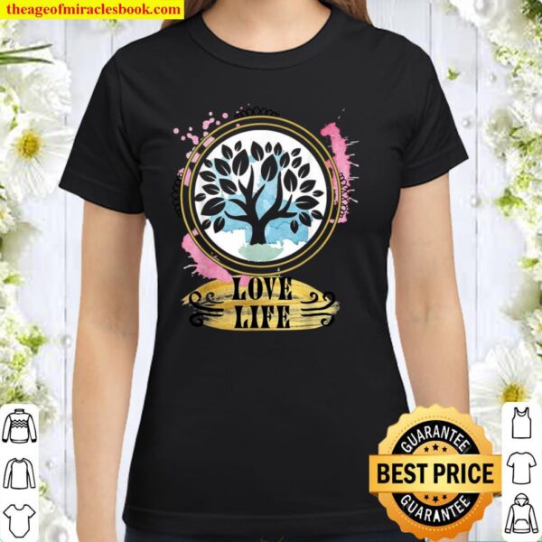 Love Life Zen Tree for A Mindfulness and Peaceful Living Classic Women T-Shirt