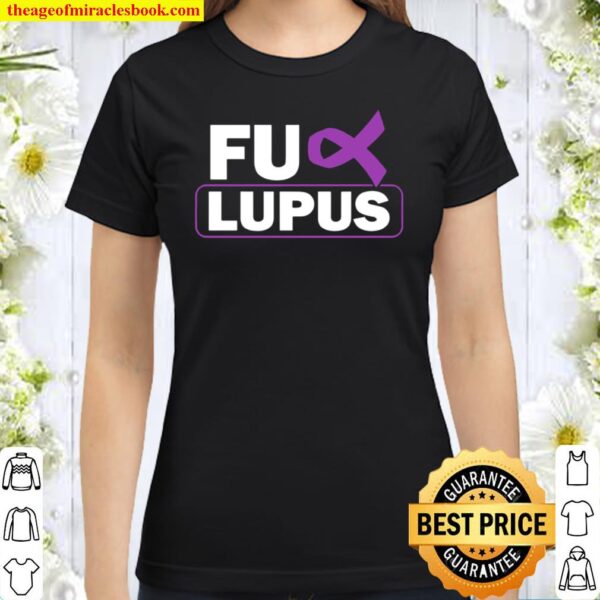 Lupus Awareness Month Fuck Lupus Autoimmune Diseases Classic Women T-Shirt