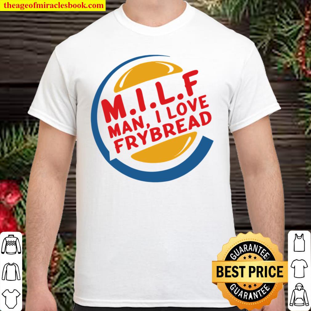MILF Man I Love Frybread 2021 Shirt, Hoodie, Long Sleeved, SweatShirt