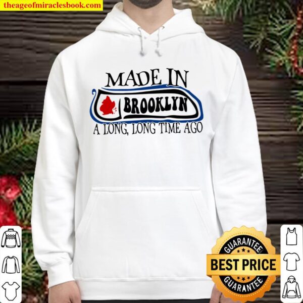 Made In Brooklyn A Long Long Time Ago Hoodie