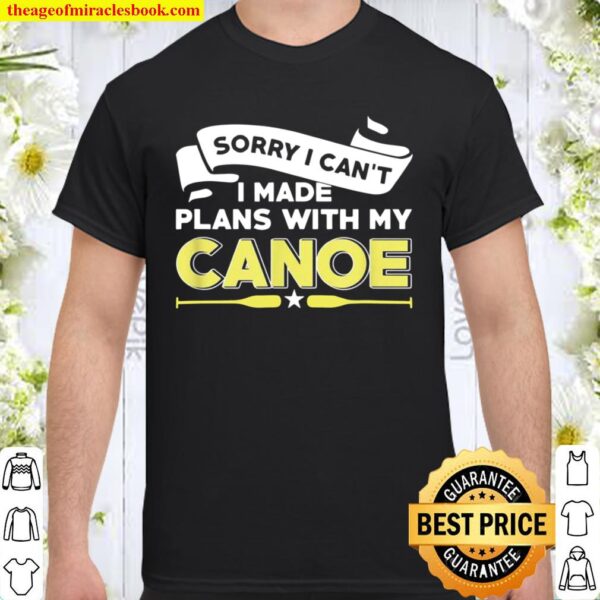 Made Plans With My Canoe Canoeing Shirt