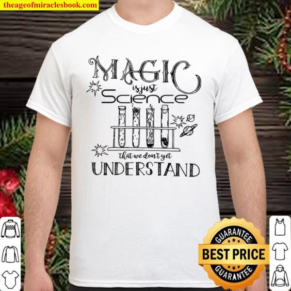 Magic Is Just Science That We Don’t Yet Understand Shirt