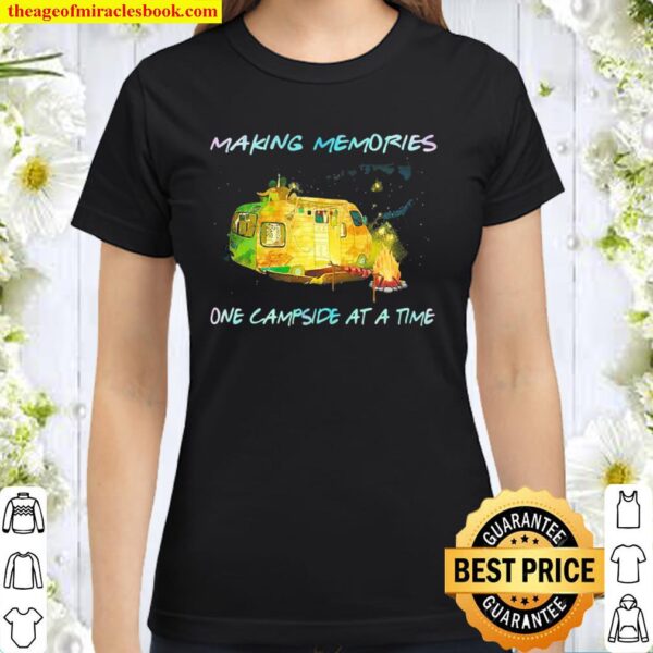 Making Memories One Campside At A Time Classic Women T-Shirt