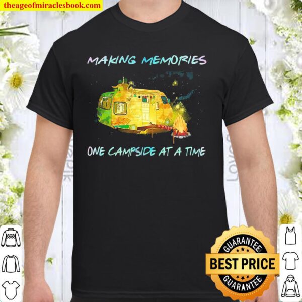 Making Memories One Campside At A Time Shirt