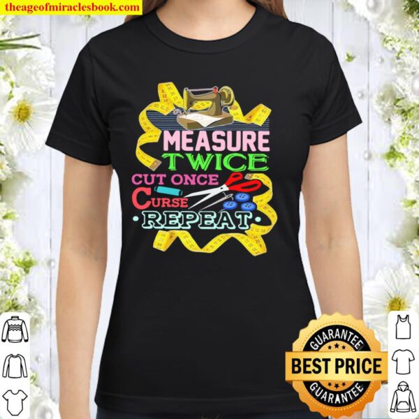 Measure Twice Cut Once Curse Repeat Classic Women T-Shirt