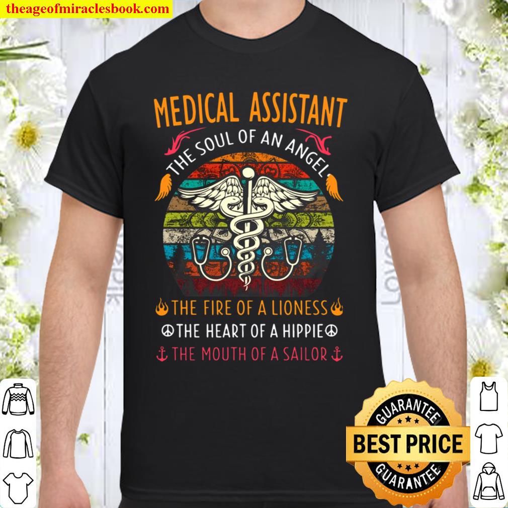 Medical Assistant Soul Of An Angel Fire Of A Lioness Heart Of A Hippie Mouth Of A Sailor Vintage limited Shirt, Hoodie, Long Sleeved, SweatShirt