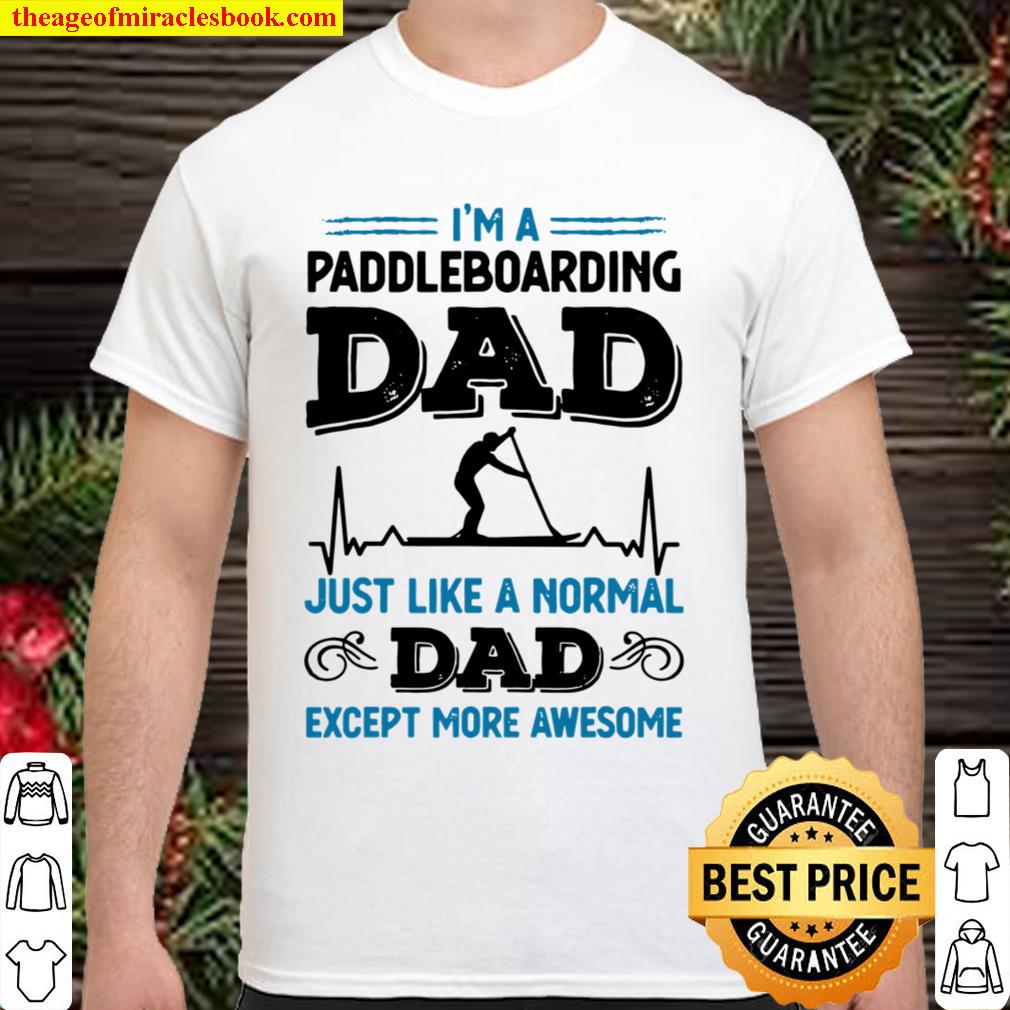 Mens Awesome Paddleboarding Dad paddle boarding hot Shirt, Hoodie, Long Sleeved, SweatShirt