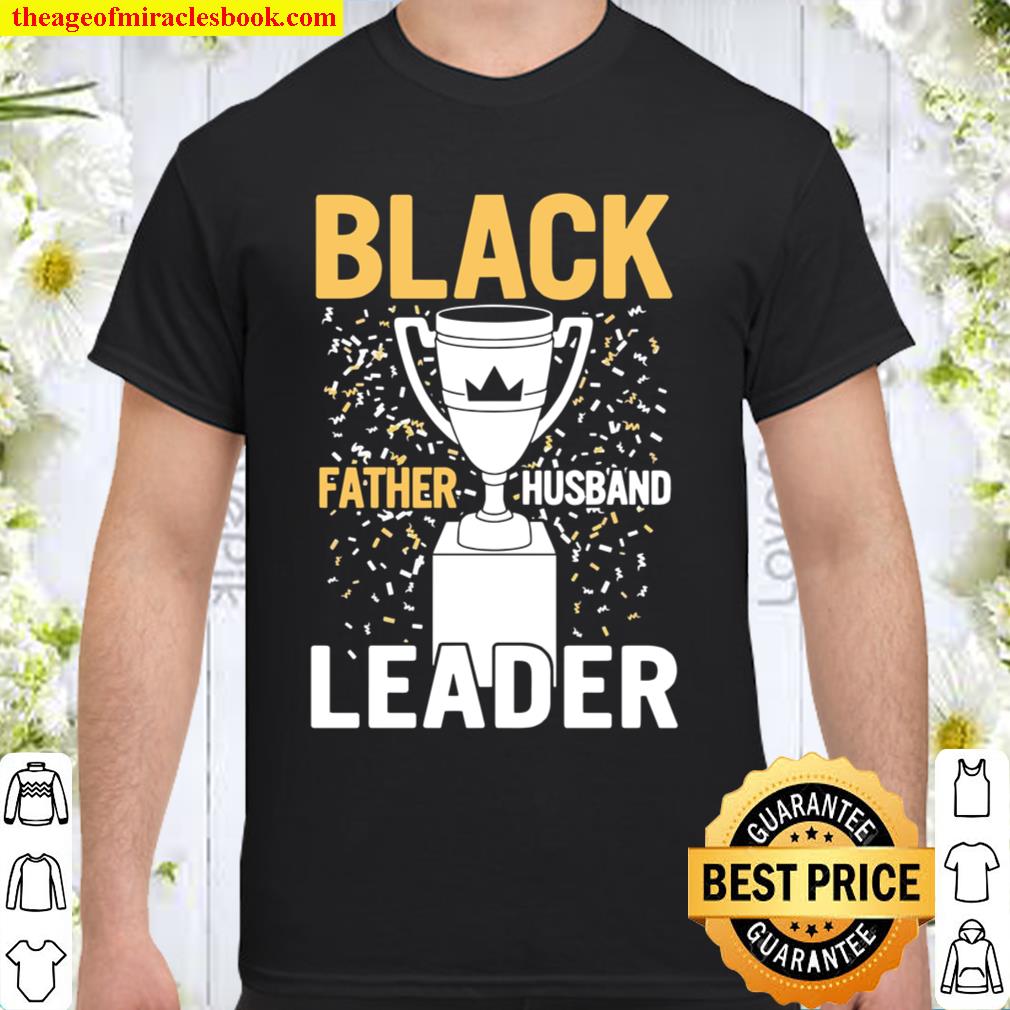 Mens Black Fathers Day Black Father Husband Leader BLM Dad Shirt