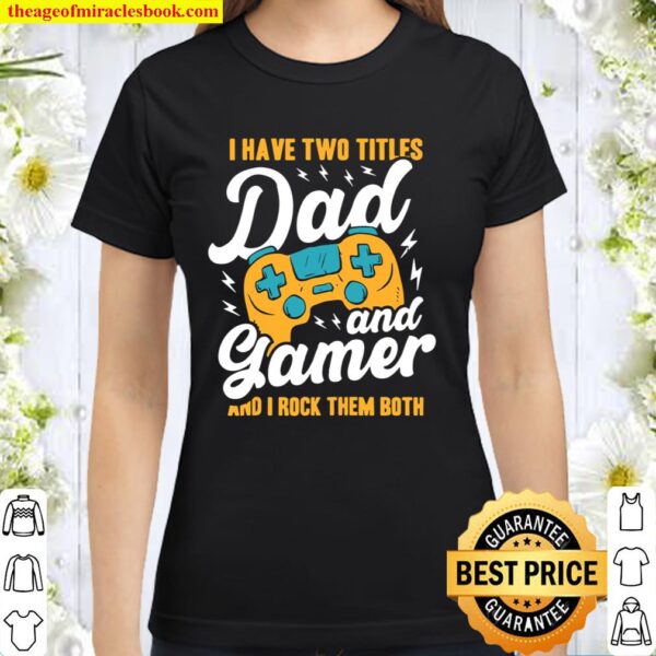 Mens Dad Gaming Game Player I Have Two Titles Father Video Gamer Classic Women T-Shirt