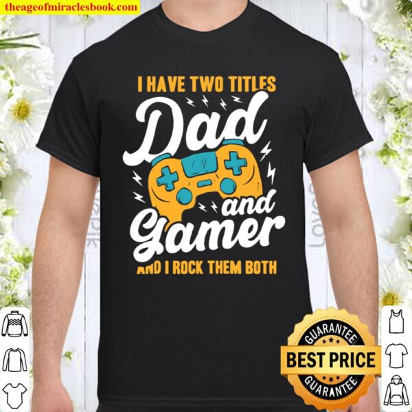 Mens Dad Gaming Game Player I Have Two Titles Father Video Gamer Shirt