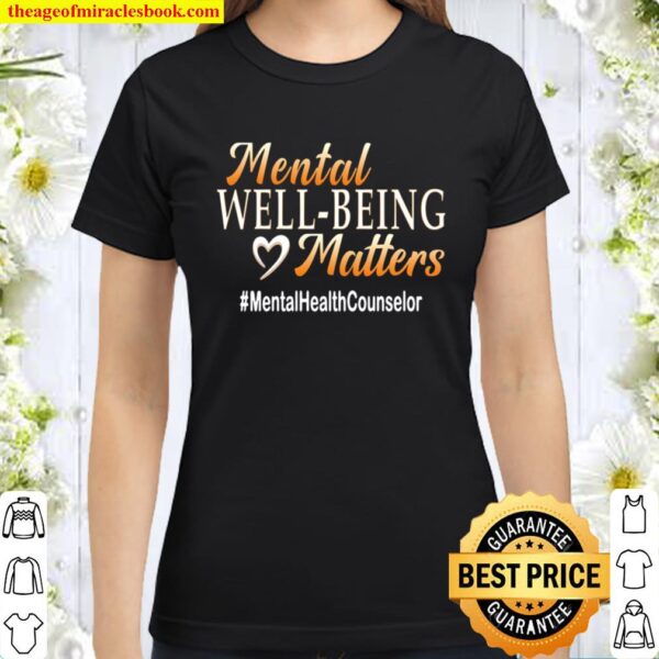 Mental Well Being Matterstal Health Counselor Classic Women T-Shirt