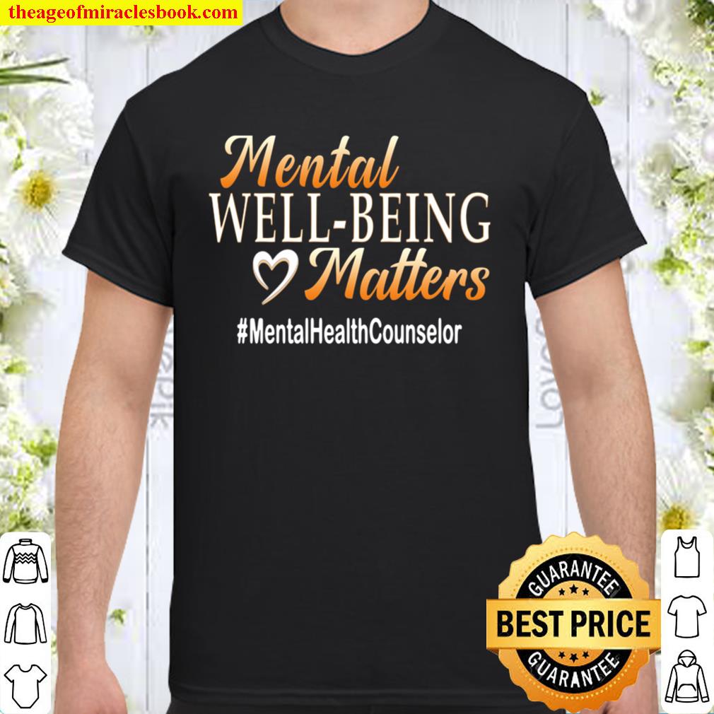 Mental Well Being Matterstal Health Counselor 2021 Shirt, Hoodie, Long Sleeved, SweatShirt