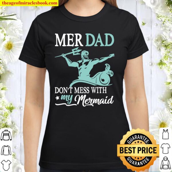 Mer Dad Dont Mess With My Mermaid Son Daughter Papa Father Classic Women T-Shirt