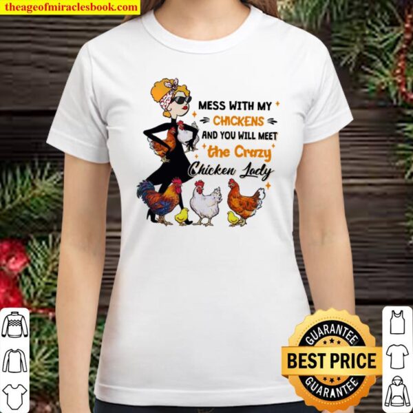 Mess With My Chickens And You Will Meet The Crazy Chicken Lady Classic Women T-Shirt