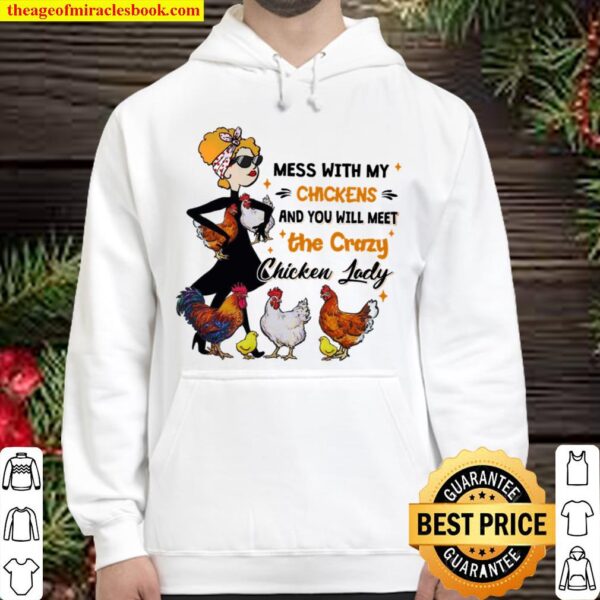 Mess With My Chickens And You Will Meet The Crazy Chicken Lady Hoodie