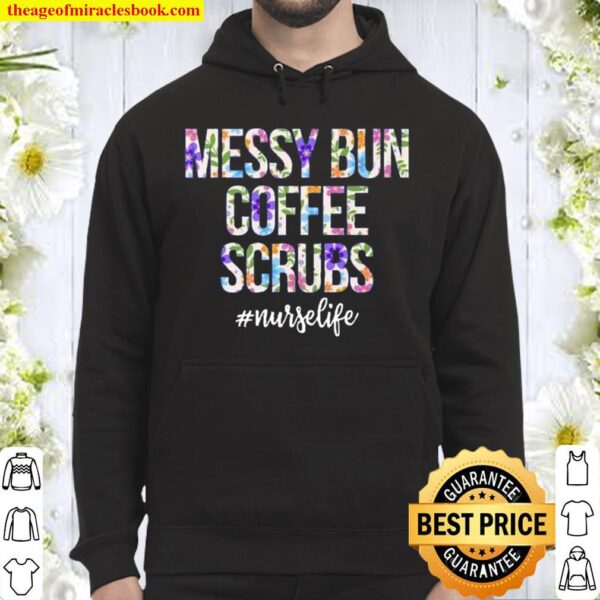 Messy Bun Coffee Scrubs Nurse Life Hoodie