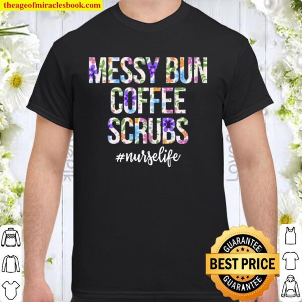 Messy Bun Coffee Scrubs Nurse Life Shirt