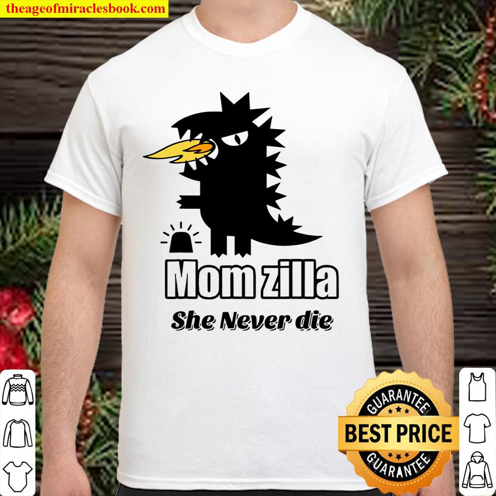 Momzilla Mom is always angry and querulous She is a Momzilla Shirt