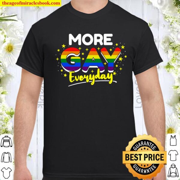 More Gay Everyday Gay Pride Shirt
