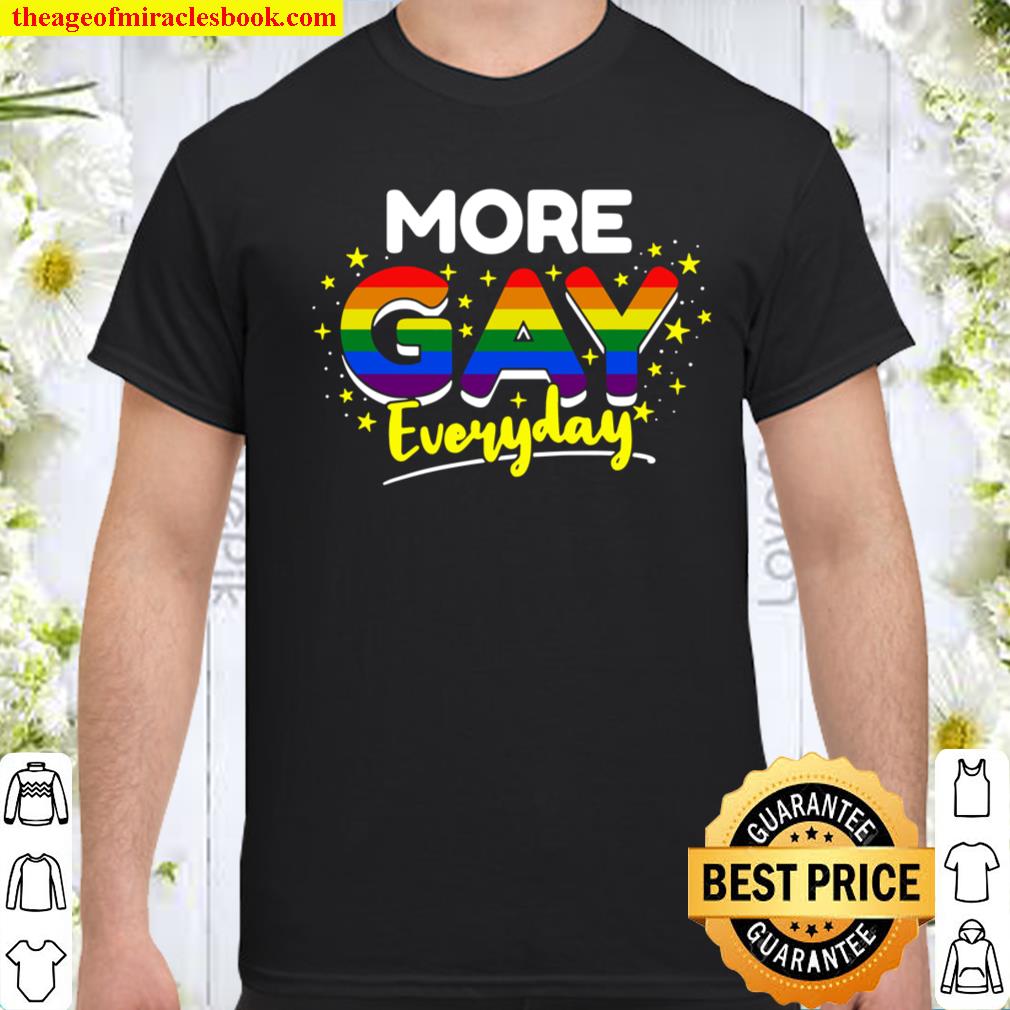 More Gay Everyday Gay Pride Shirt, hoodie, tank top, sweater