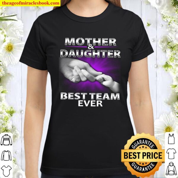 Mother And Daughter Best Team Ever Classic Women T-Shirt